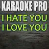 Karaoke Pro - I Hate You I Love You (Originally Performed by Gnash) [Instrumental Version] - Single